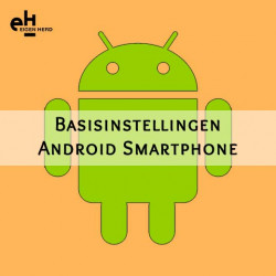 Basisinstellingen Android Smartphone en meer